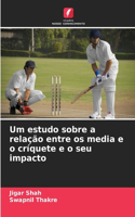 Um estudo sobre a relação entre os media e o críquete e o seu impacto