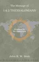 The Message of 1 & 2 Thessalonians: Preparing for the Coming King (The Bible speaks Today New Testament)