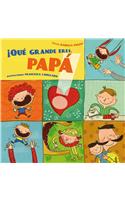 Que Grande Eres Papa!