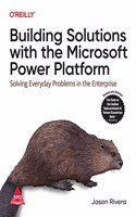 Building Solutions with the Microsoft Power Platform: Solving Everyday Problems in the Enterprise (Grayscale Indian Edition)