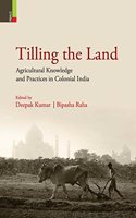 Tilling the Land: Agricultural Knowledge and Practices in Colonial India