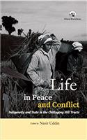 Life in Peace and Conflict: Indigeneity and State in the Chittagong Hill Tracts