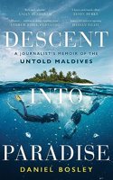 Descent into Paradise: A Journalistâ€™s Memoir of the Untold Maldives