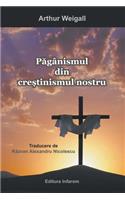 Paganismul din crestinismul nostru