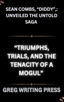 Sean Combs, "Diddy",: Unveiled the Untold Saga