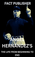 Ángel Hernández's: The Life from Beginning to End
