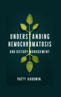 Understanding Hemochromatosis and Dietary Management.