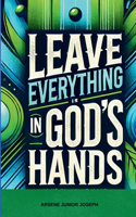 Leave Everything in God's Hands