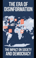Era of Disinformation: The Impact on Society and Democracy