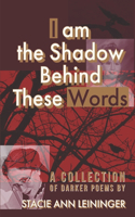 I am the Shadow Behind These Words