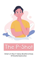 The P-Shot: What Is It, How It Works, Benefits & Study Of Erectile Dysfunction: P Shot Testimonials