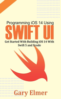 Programming iOS 14 Using Swift UI