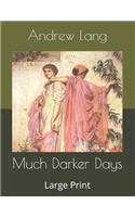 Much Darker Days