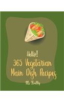 Hello! 365 Vegetarian Main Dish Recipes