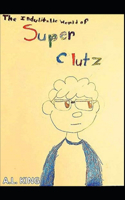 Indubitable World of Super Clutz