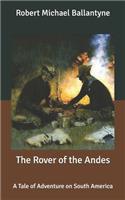 The Rover of the Andes: A Tale of Adventure on South America