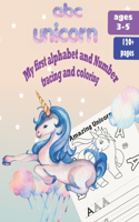 ABC Unicorn: My first alphabet and number coloring and tracing Workbook for Kindergarten & Preschool ages 3-5