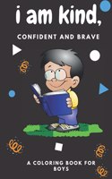 i am kind, confident and brave coloring book: amazing coloring book for clever boys, there are many advices and mazes to make boys intelligent