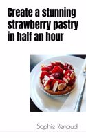 Create a stunning strawberry pastry in half an hour