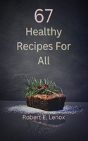 67 Healthy Recipes for All