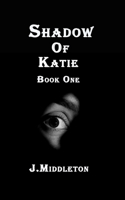 Shadow Of Katie Book One