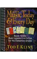 Music Today and Every Day: Ready-To-Use Music Lessons & Activities for the Elementary Grades