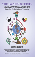 The Father's Seeds (Alpha to Omega Within): Grounding the Divine Sacred Masculine