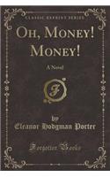 Oh, Money! Money!: A Novel (Classic Reprint): A Novel (Classic Reprint)