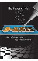 The The Power Of FIVE - The Definitive Guide to 5-Axis Machining Power Of FIVE - The Definitive Guide to 5-Axis Machining