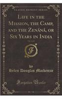 Life in the Mission, the Camp, and the ZenÃ¡nÃ¡, or Six Years in India, Vol. 1 of 2 (Classic Reprint)