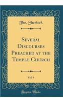 Several Discourses Preached at the Temple Church, Vol. 4 (Classic Reprint)