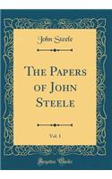 The Papers of John Steele, Vol. 1 (Classic Reprint)