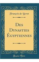 Des Dynasties ï¿½gyptiennes (Classic Reprint)