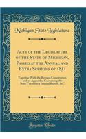 Acts of the Legislature of the State of Michigan, Passed at the Annual and Extra Sessions of 1851: Together With the Revised Constitution and an Appendix, Containing the State Treasurer's Annual Report, &C (Classic Reprint)
