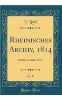 Rheinisches Archiv, 1814, Vol. 14: Fünftes bis Achtes Heft (Classic Reprint)