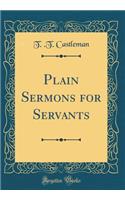 Plain Sermons for Servants (Classic Reprint)
