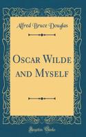 Oscar Wilde and Myself (Classic Reprint)