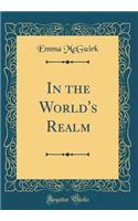 In the World's Realm (Classic Reprint)