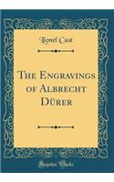 The Engravings of Albrecht DÃ¼rer (Classic Reprint)