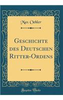 Geschichte Des Deutschen Ritter-Ordens (Classic Reprint)