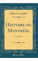 Histoire Du Montrï¿½al: 1640-1672 (Classic Reprint): 1640-1672 (Classic Reprint)