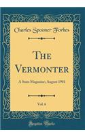 The Vermonter, Vol. 6: A State Magazine; August 1901 (Classic Reprint)