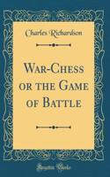 War-Chess or the Game of Battle (Classic Reprint)