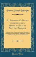 P. J. Leborgne, CI-Devant Commissaire de la Marine Aux Isles Du Vent de l'AmÃ©rique: A Janvier Littee, Homme de Couleur, DÃ©putÃ© de la Martinique; Sur Le SystÃªme de Diffamation EmployÃ© Par La Faction Anglaise Contre Les Patriotes (Classic Reprin