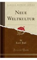 Neue Weltkultur (Classic Reprint)