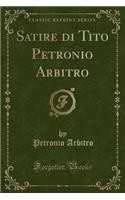 Satire Di Tito Petronio Arbitro (Classic Reprint)