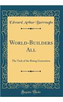 World-Builders All: The Task of the Rising Generation (Classic Reprint)