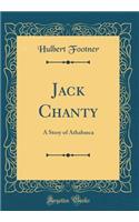 Jack Chanty: A Story of Athabasca (Classic Reprint)