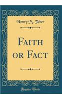 Faith or Fact (Classic Reprint)
