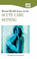 Mental Health Issues in the Acute Care Setting: Recognition and Assessment (CD)